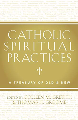 Catholic Spiritual Practices: A Treasury of Old & New