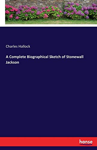 A Complete Biographical Sketch of Stonewall Jackson