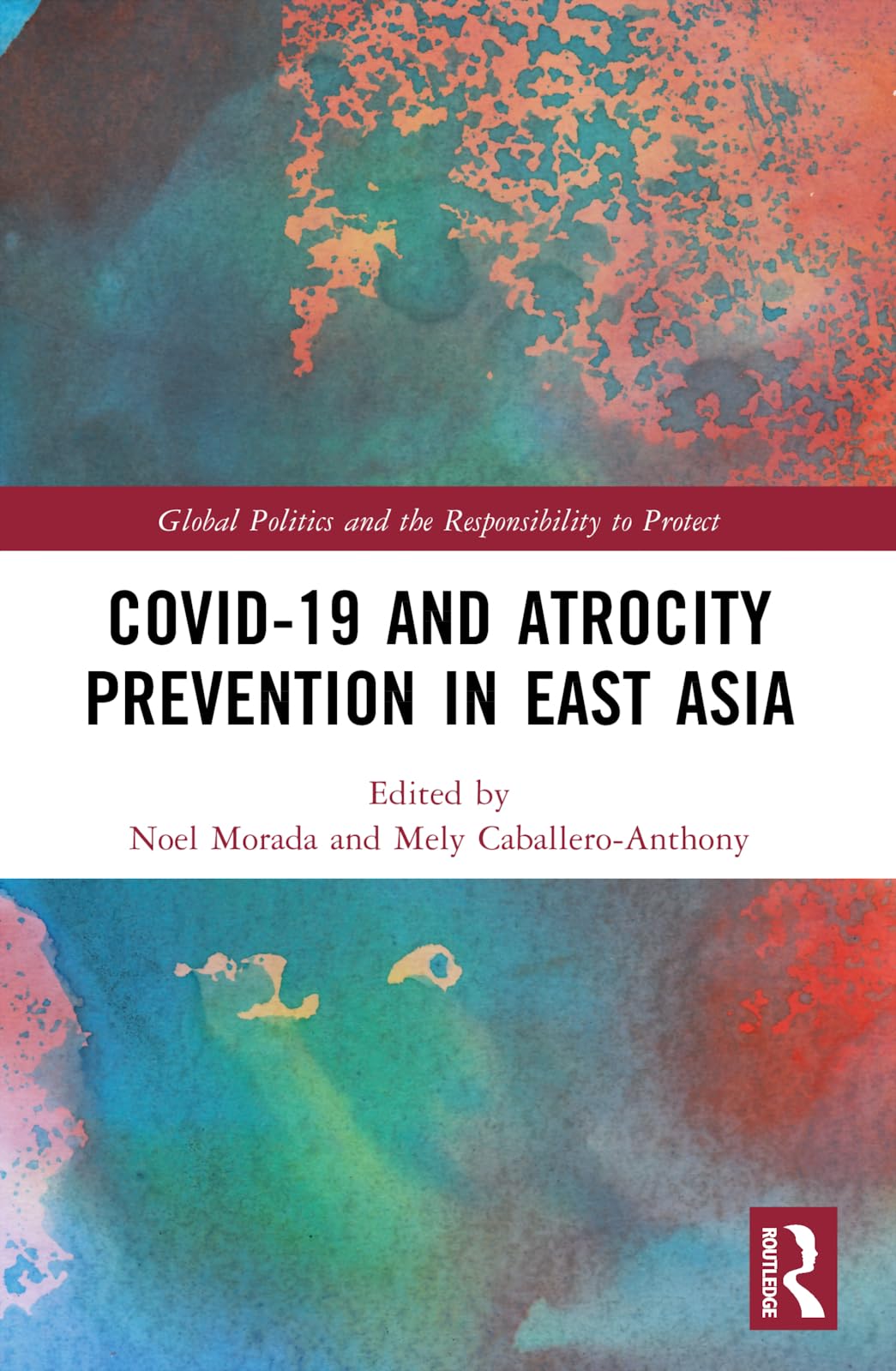 Covid-19 and Atrocity Prevention in East Asia (Global Politics and the Responsibility to Protect)
