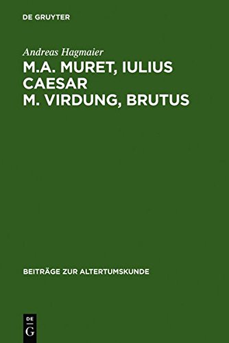 M. A. Muret, Iulius Caesar. M. Virdung, Brutus: Zwei neulateinische Tragödien. Text, Übersetzung und Interpretation (Beiträge zur Altertumskunde, Band 235)