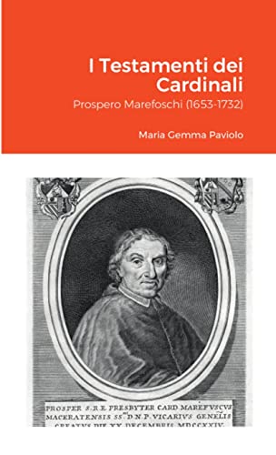 I Testamenti dei Cardinali: Prospero Marefoschi (1653-1732): null