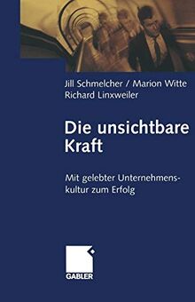 Die Unsichtbare Kraft (German Edition): Mit gelebter Unternehmenskultur zum Erfolg