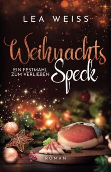 Weihnachtsspeck - Ein Festmahl zum Verlieben: New Adult Weihnachtsroman (Weihnachtsdilogie - zauberhafte Liebesgeschichten im Schnee, Band 2)