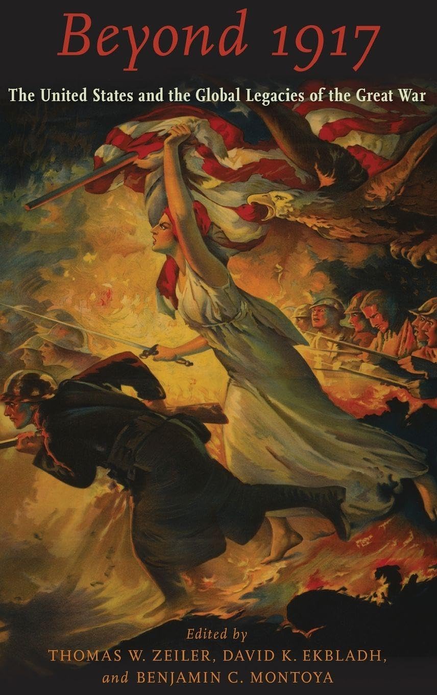 Beyond 1917: The United States and the Global Legacies of the Great War