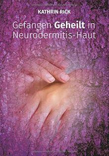 Gefangen Geheilt in Neurodermitis-Haut