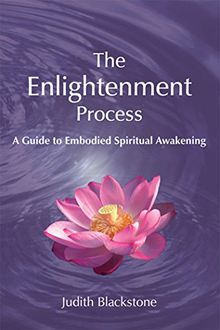 The Enlightenment Process: A Guide to Embodied Spiritual Awakening