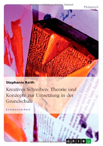 Kreatives Schreiben: Theorie und Konzepte zur Umsetzung in der Grundschule
