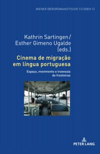 Cinema de migração em língua portuguesa: Espaço, movimento e travessia de fronteiras (Wiener Iberoromanistische Studien, Band 13)
