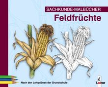 Sachkunde-Malbücher. Feldfrüchte: Nach den Lehrplänen der Grundschule