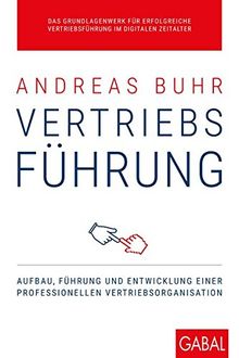 Vertriebsführung: Aufbau, Führung und Entwicklung einer professionellen Vertriebsorganisation (Dein Business)