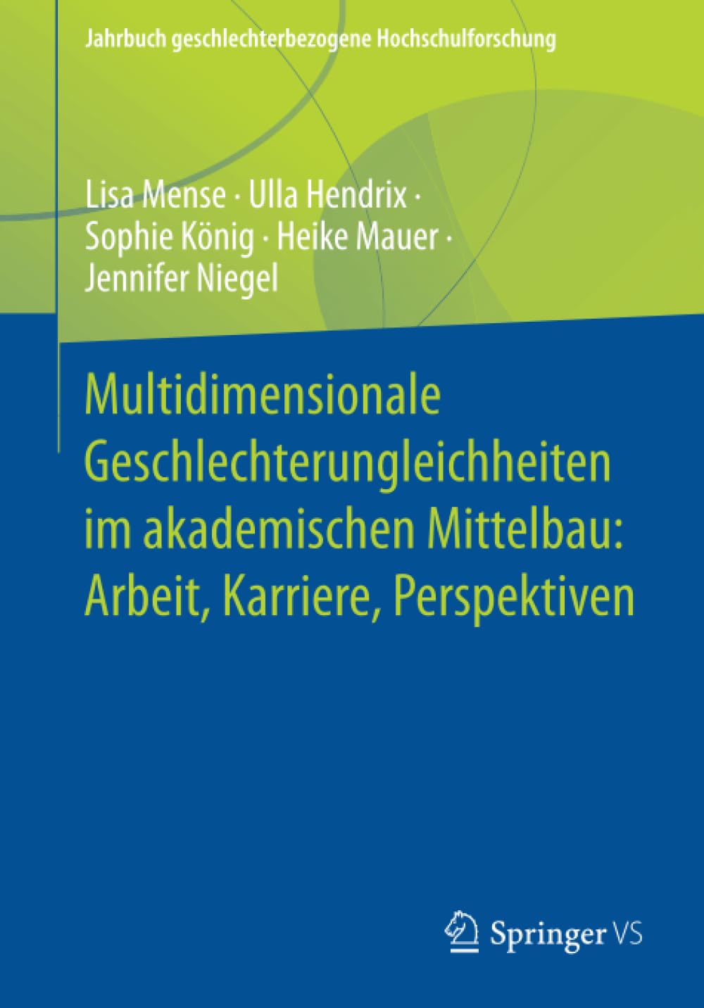Multidimensionale Geschlechterungleichheiten im akademischen Mittelbau: Arbeit, Karriere, Perspektiven (Jahrbuch geschlechterbezogene Hochschulforschung)