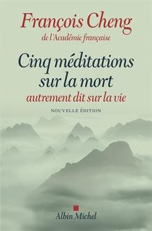 Cinq méditations sur la mort : autrement dit sur la vie