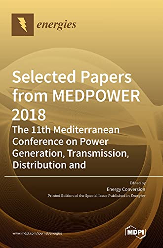 Selected Papers from MEDPOWER 2018-the 11th Mediterranean Conference on Power Generation, Transmission, Distribution and Energy Conversion