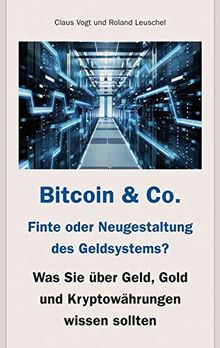 Bitcoin & Co. - Finte oder Neugestaltung des Geldsystems?: Was Sie über Geld, Gold und Kryptowährungen wissen sollten