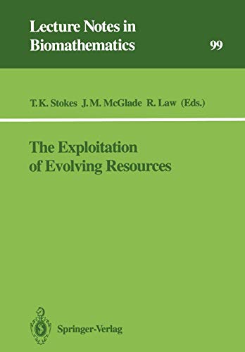 The Exploitation of Evolving Resources: Proceedings of an International Conference, held at Jülich, Germany, September 3–5, 1991 (Lecture Notes in Biomathematics, 99, Band 99)