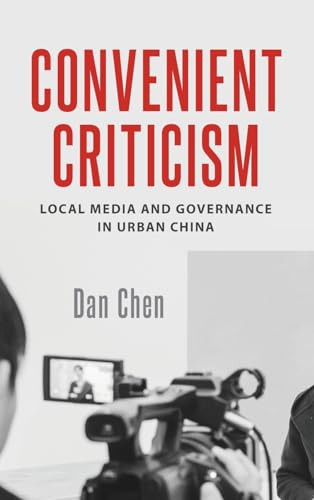 Convenient Criticism: Local Media and Governance in Urban China