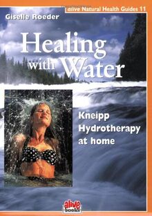 HEALING W/WATER: Kneipp Hydrotherapy at Home (Natural Health Guide)