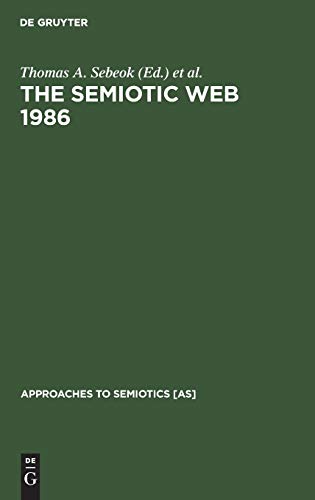The Semiotic Web 1986 (Approaches to Semiotics [AS], 78)