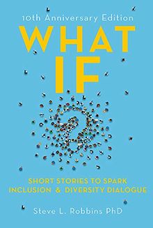 What If?: Short Stories to Spark Inclusion and Diversity Dialogue - 10th Anniversary Edition