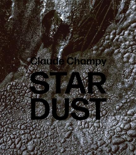 Gabi Dewald Claude Champy, Stardust / Poussières D’étoiles