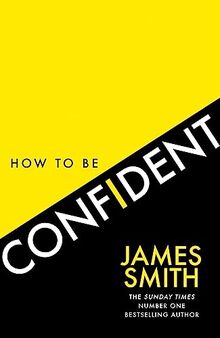 How to Be Confident: The No.1 Sunday Times Bestseller