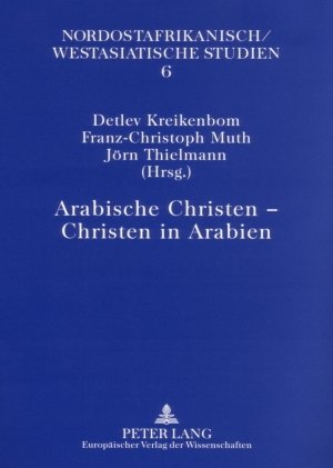 Arabische Christen - Christen in Arabien (Nordostafrikanisch-westasiatische Studien)