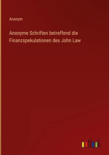 Anonyme Schriften betreffend die Finanzspekulationen des John Law