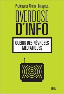Overdose d'info : guérir des névroses médiatiques