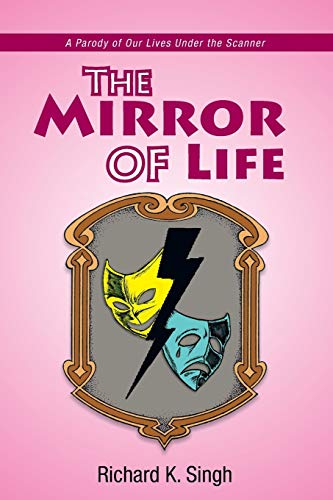 The Mirror of Life: A Parody of Our Lives Under the Scanner: A Parody of Our Lives Under the Scanner