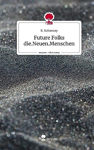 Future Folks die.Neuen.Menschen. Life is a Story - story.one