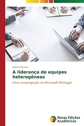 A liderança de equipes heterogêneas: Uma investigação na Microsoft Portugal