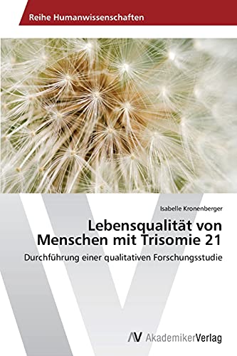 Lebensqualität von Menschen mit Trisomie 21: Durchführung einer qualitativen Forschungsstudie