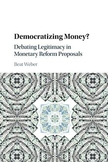 Democratizing Money?: Debating Legitimacy in Monetary Reform Proposals