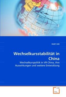 Wechselkursstabilität in China: Wechselkurspolitik in VR China, ihre Auswirkungen und weitere Entwicklung