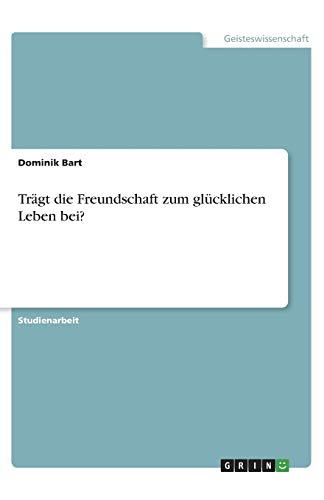 Trägt die Freundschaft zum glücklichen Leben bei?