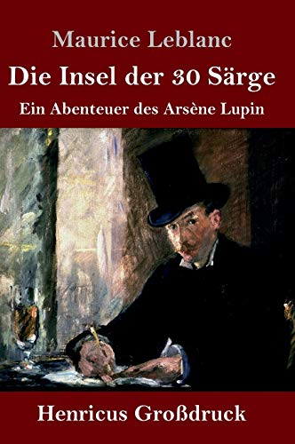 Die Insel der 30 Särge (Großdruck): Ein Abenteuer des Arsène Lupin