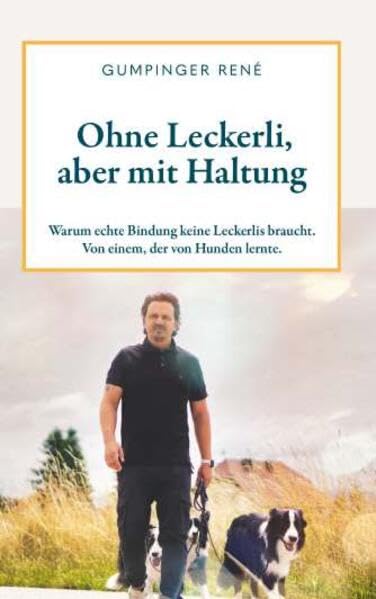 Ohne Leckerli, aber mit Haltung: Warum echte Bindung keine Leckerlis braucht. Von einem, der von Hunden lernte.