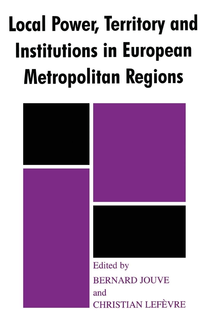 Local Power, Territory and Institutions in European Metropolitan Regions: In Search of Urban Gargantuas (The Cass Series in Regional and Federal Studies, 6)