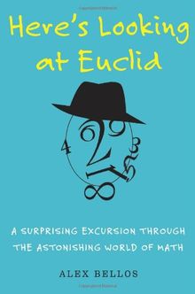 Here's Looking at Euclid: A Surprising Excursion Through the Astonishing World of Math