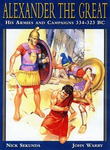 Alexander the Great: His Armies and Campaigns 334-323 BC (Special Editions (Military))
