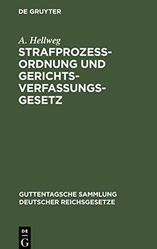 Strafprozeßordnung und Gerichtsverfassungsgesetz: nebst den Gesetzen, betreffend die Entschädigung der im Wiederaufnahmeverfahren freigesprochenen ... Sammlung deutscher Reichsgesetze, 12)