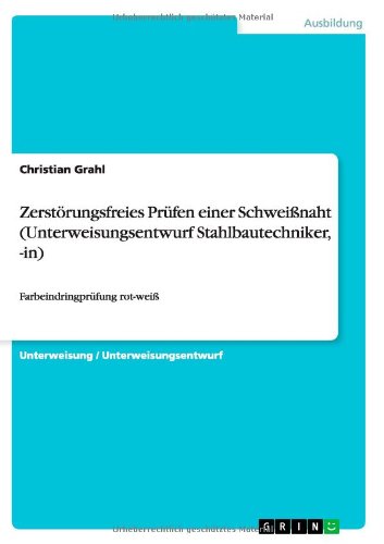 Zerstörungsfreies Prüfen einer Schweißnaht (Unterweisungsentwurf Stahlbautechniker, -in): Farbeindringprüfung rot-weiß