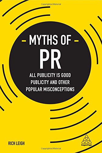 Myths of PR: All Publicity is Good Publicity and Other Popular Misconceptions (Businesss Myths)