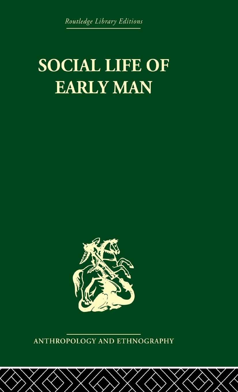 Social Life of Early Man (Routledge Library Editions: Anthropology and Ethnography)