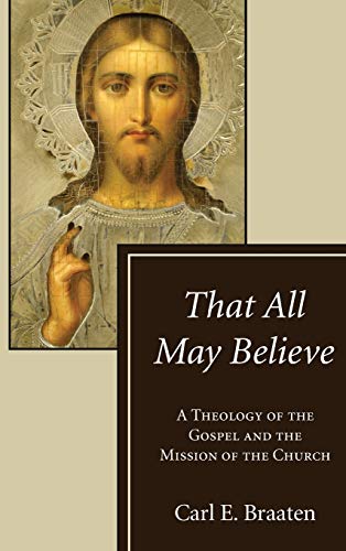 That All May Believe: A Theology of the Gospel and the Mission of the Church