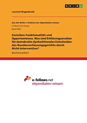 Zwischen Funktionalität und Opportunismus. Was sind Erklärungsansätze für demokratie-dysfunktionales Entscheiden des Bundesverfassungsgerichts durch Nicht-Intervention?