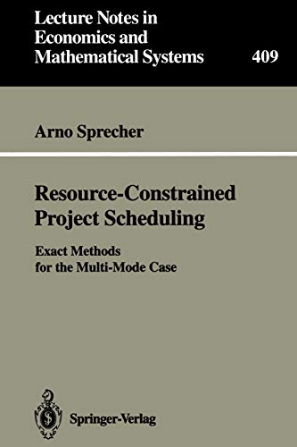 Resource-Constrained Project Scheduling: Exact Methods for the Multi-Mode Case (Lecture Notes in Economics and Mathematical Systems, 409, Band 409)