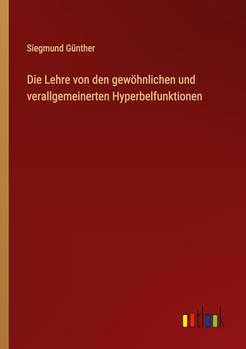 Die Lehre von den gewöhnlichen und verallgemeinerten Hyperbelfunktionen