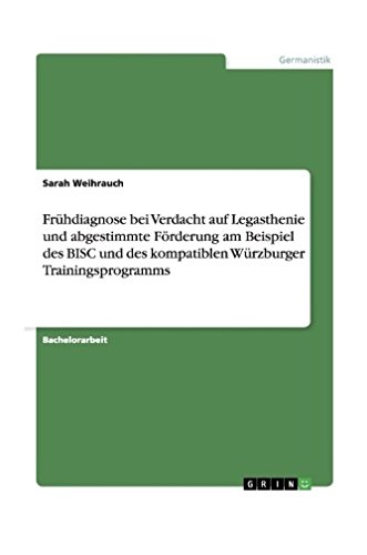 Frühdiagnose bei Verdacht auf Legasthenie und abgestimmte Förderung am Beispiel des BISC und des kompatiblen Würzburger Trainingsprogramms