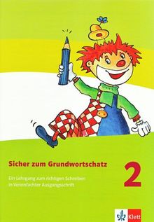 Sicher zum Grundwortschatz. Ein Lehrgang zum richtigen Schreiben: Sicher zum Grundwortschatz. Arbeitsheft. 2. Schuljahr. Vereinfachte Ausgangsschrift
